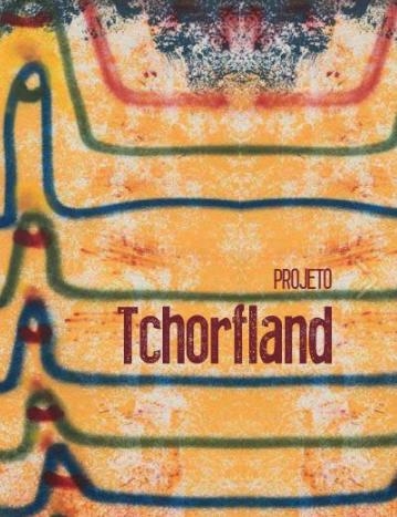 Projeto Tchorfland (2017)